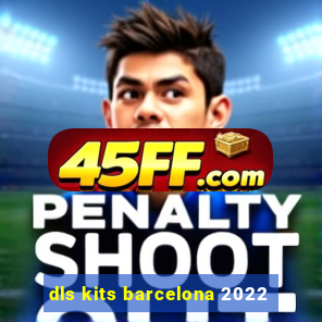 dls kits barcelona 2022